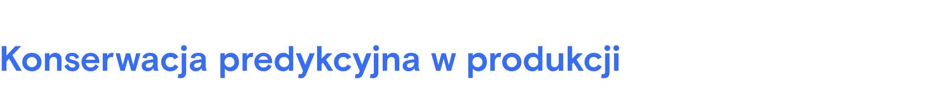Niebieski tekst „Konserwacja zapobiegawcza w produkcji” na jasnoszarym tle.