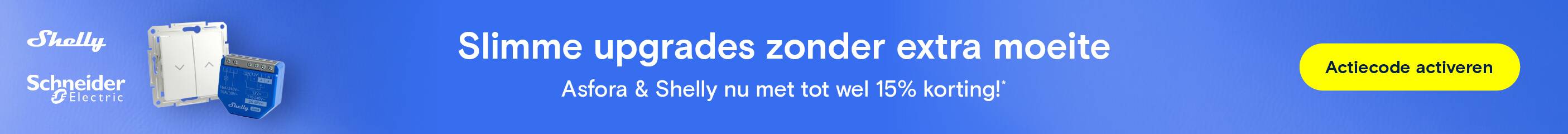 Slimme upgrades zonder extra moeite - Asfora & Shelly nu met tot wel 15% korting!
