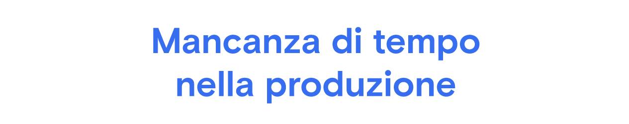 Testo blu “Mancanza di tempo nella produzione” su sfondo grigio chiaro.