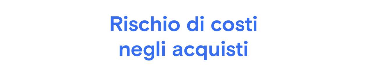 Testo blu “Rischio di costi negli acuisti” su sfondo grigio chiaro.