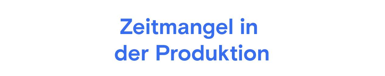 Blauer Text "Zeitmangel in der Produktion" auf hellgrauem Hintergrund.