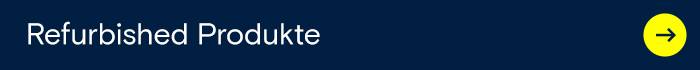 Ein dunkelblauer Banner zeigt „Refurbished Produkte“ mit einem gelben Pfeil nach rechts. Linkt zur Kategorie Refurbished