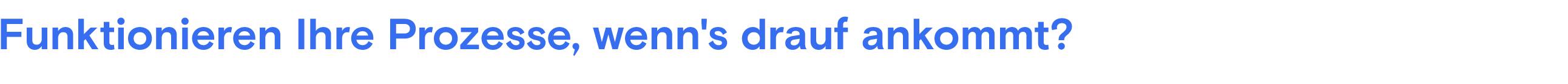 Blauer Text "Funktionieren Ihre Prozesse, wenn es darauf ankommt?" auf hellgrauem Hintergrund.