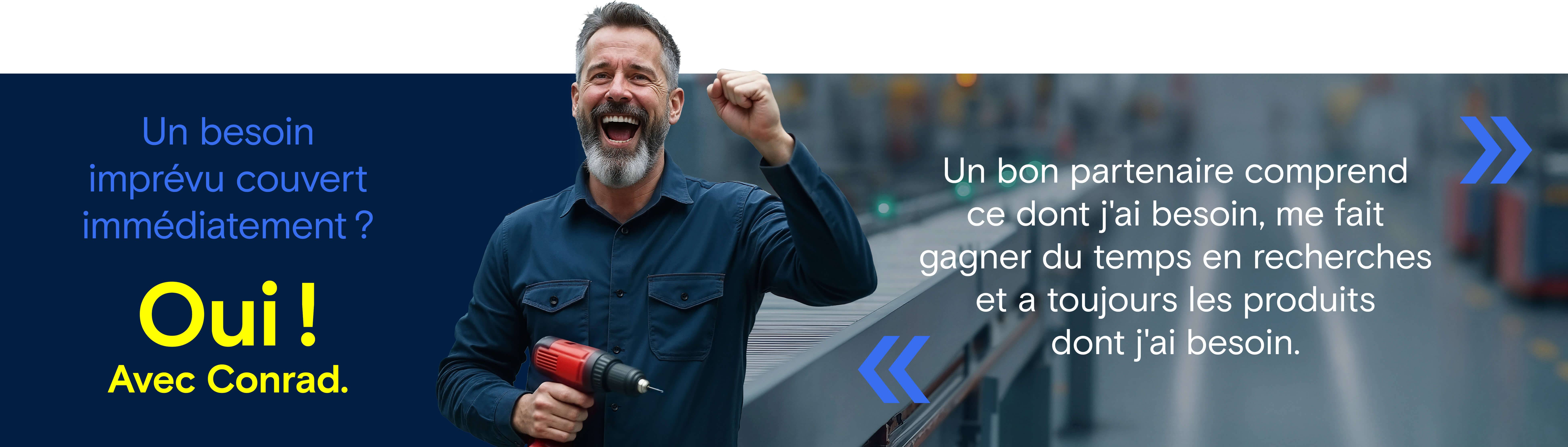 Même en cas de besoins imprévus, Conrad vous permet de rester opérationnel grâce à une grande disponibilité des produits et des délais de livraison courts.
