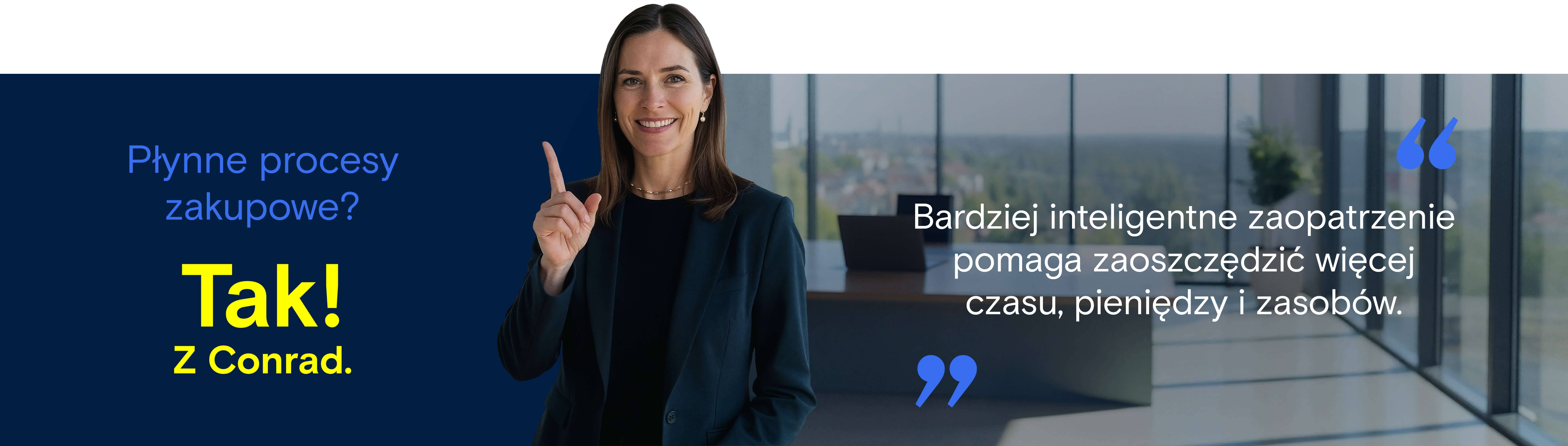 Płynne procesy zaopatrzeniowe dzięki Conrad optymalizują Państwa zaopatrzenie, oszczędzając czas, koszty i zasoby.