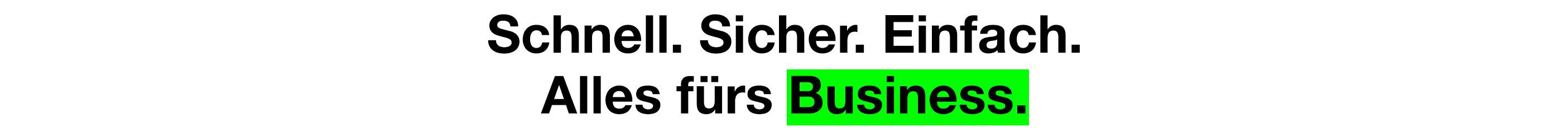 Schnell. Sicher. Einfach. Alles fürs Business.