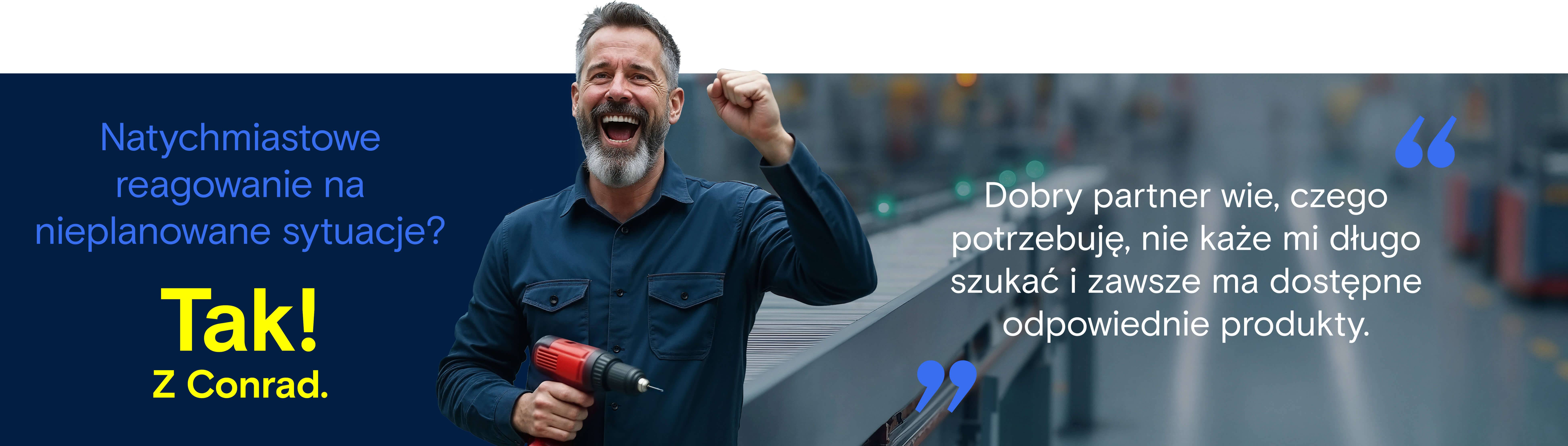 Nawet w przypadku nieplanowanych potrzeb firma Conrad zapewnia wysoką dostępność produktów i krótkie terminy dostaw, dzięki czemu zawsze pozostają Państwo gotowi do działania.