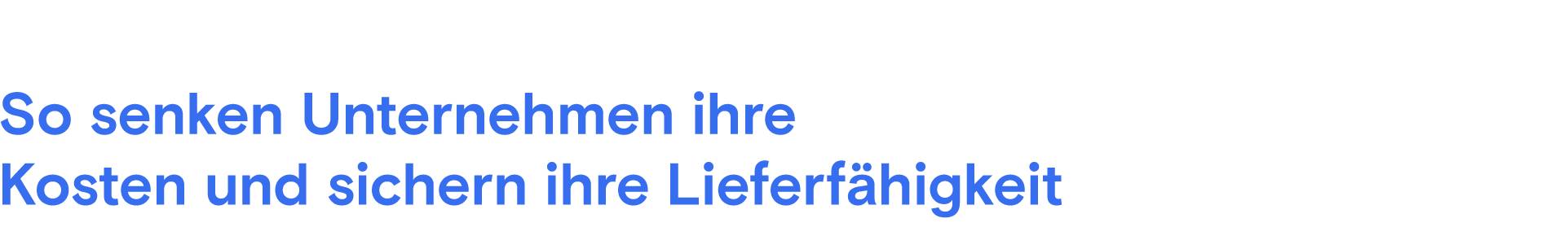 So senken Unternehmen ihre Kosten und sichern ihre Lieferfähigkeit