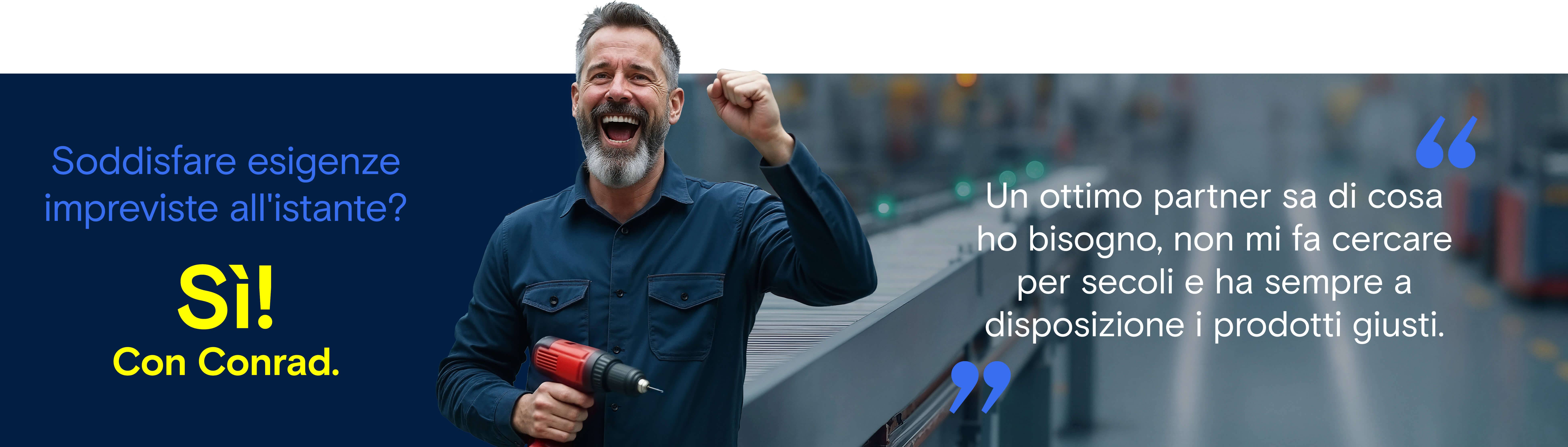 Soddisfare esigenze impreviste all'istante? Sì. Con Conrad.