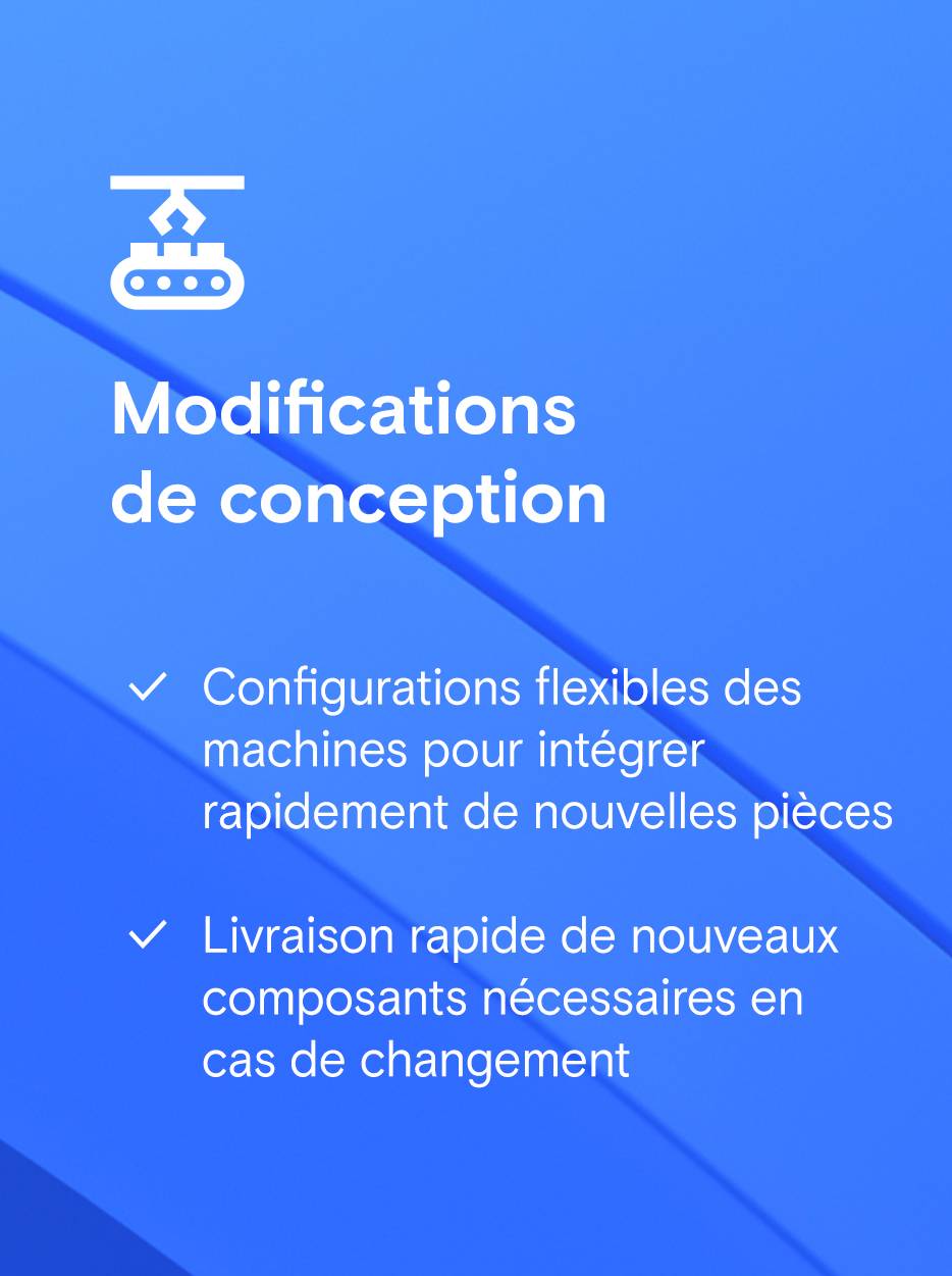 Bouton rectangulaire avec l'icône d'une machine, à côté du texte « Modifications de conception » et deux énumérations avec des coches : « Configurations flexibles de machines » et « Livraison rapide de nouveaux composants ».