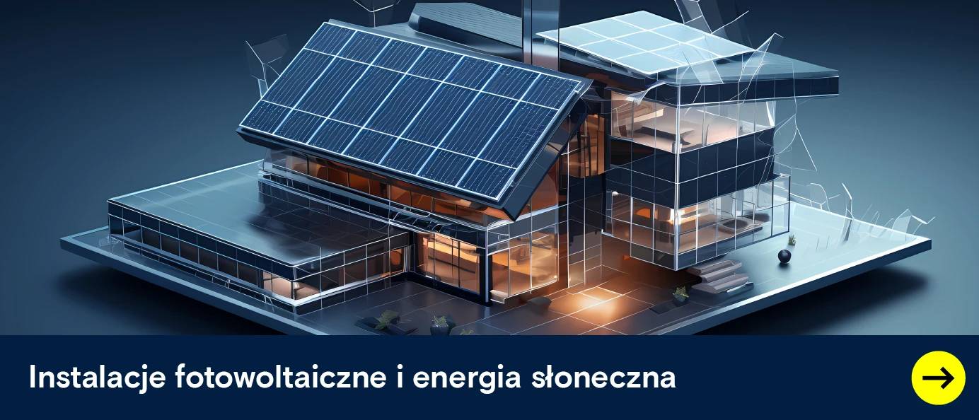 Instalacje fotowoltaiczne i energia słoneczna