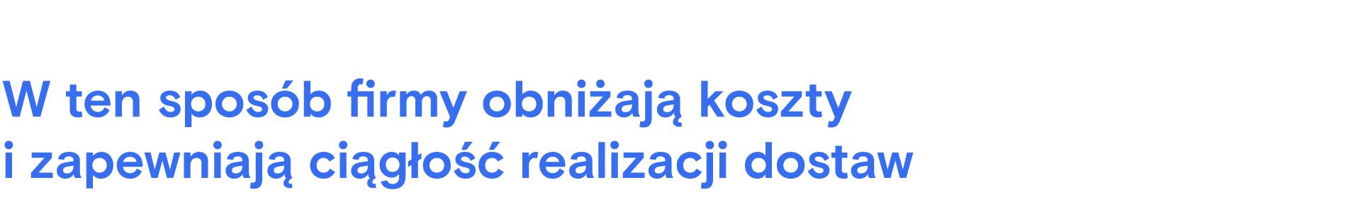 W ten sposób firmy obniżają koszty i zapewniają ciągłość realizacji dostaw