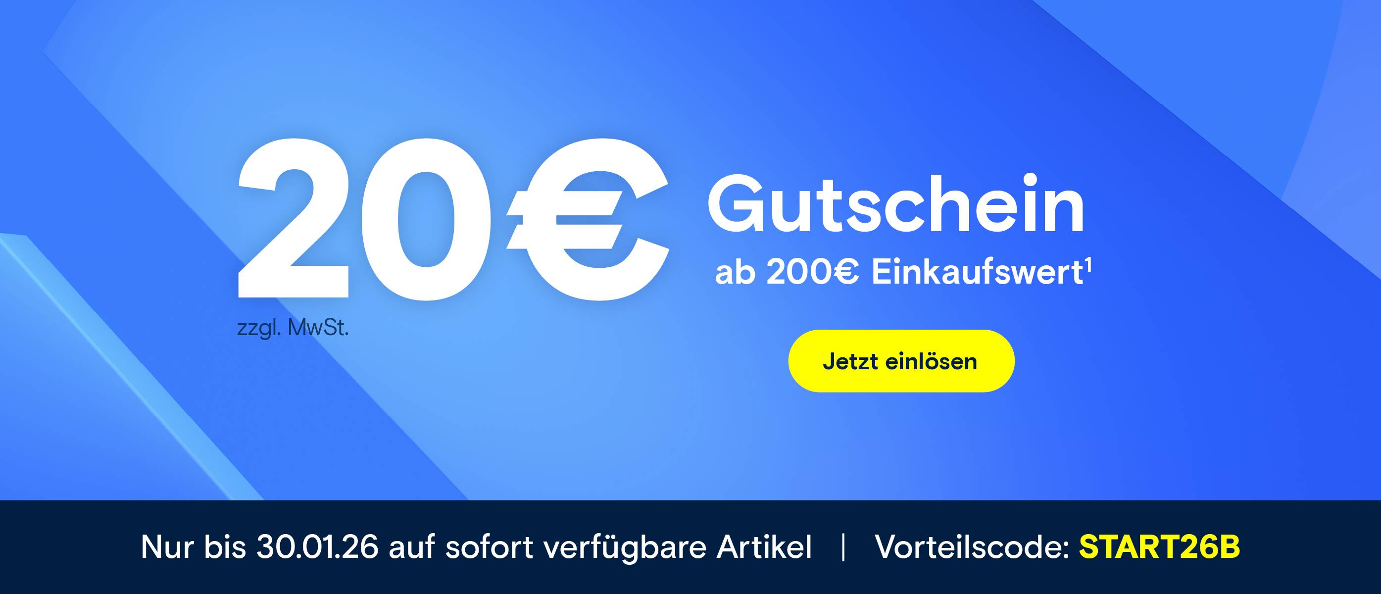 20€ Gutschein ab 200€ Einkaufswert. Code: START26B.
