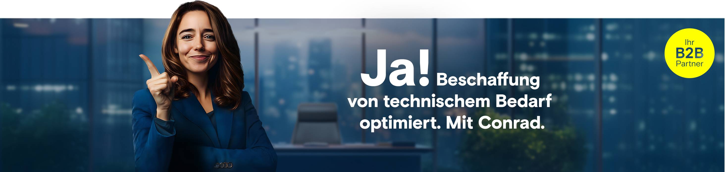 Frau zeigt mit Finger auf Text "Ja! Beschaffung von technischem Bedarf optimiert. Mit Conrad.", gelber Kreis mit Logo "Ihr B2B Partner".