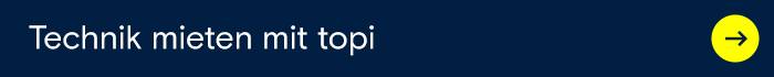 Ein dunkelblauer Banner zeigt „Technik mieten mit Topi“ mit einem gelben Pfeil nach rechts. Linkt zu Serviceseite Technik mieten mit Topi