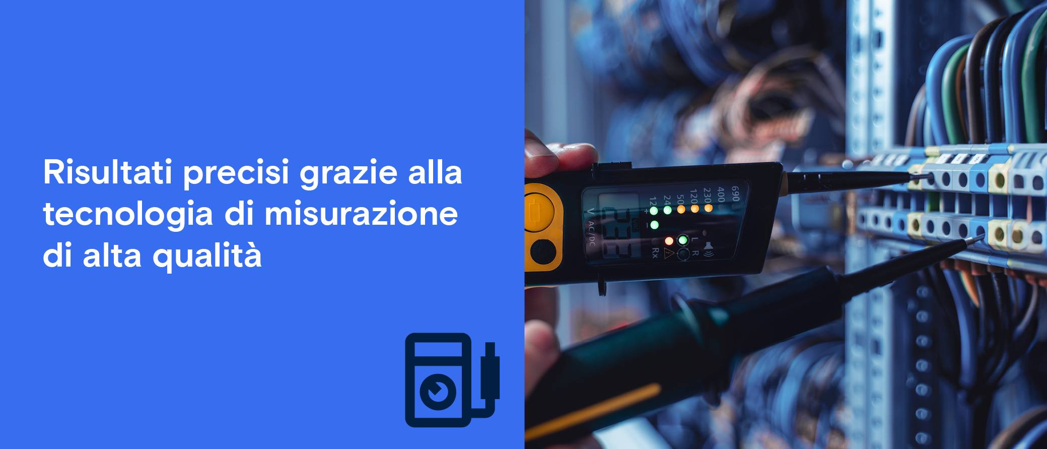 Un misuratore viene utilizzato sui cavi del server. Testo: "Risultati esatti grazie a una tecnica di misurazione di alta qualità".