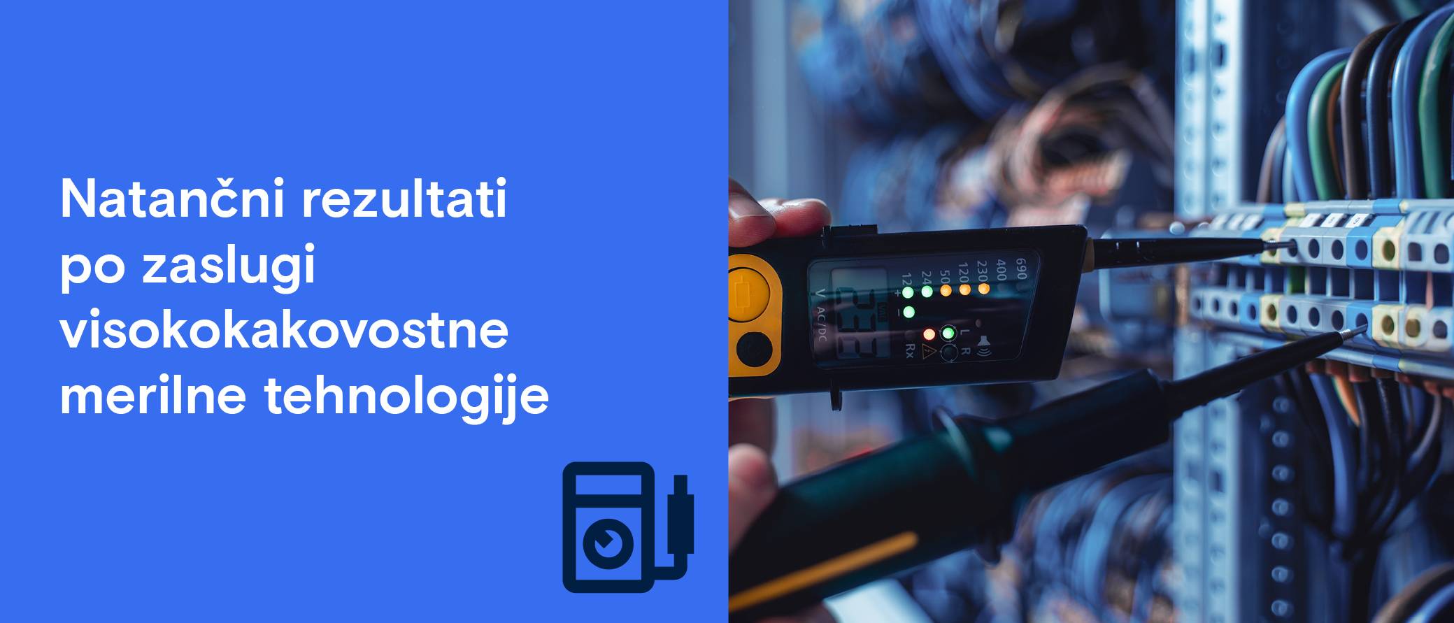 Merilni instrument se uporablja na strežniških kablov. „Natančni rezultati zahvaljujoč visokokakovostni merilni tehnologiji“.