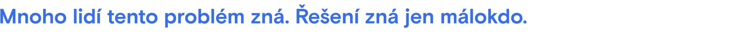 Mnoho lidí tento problém zná. Řešení zná jen málokdo.