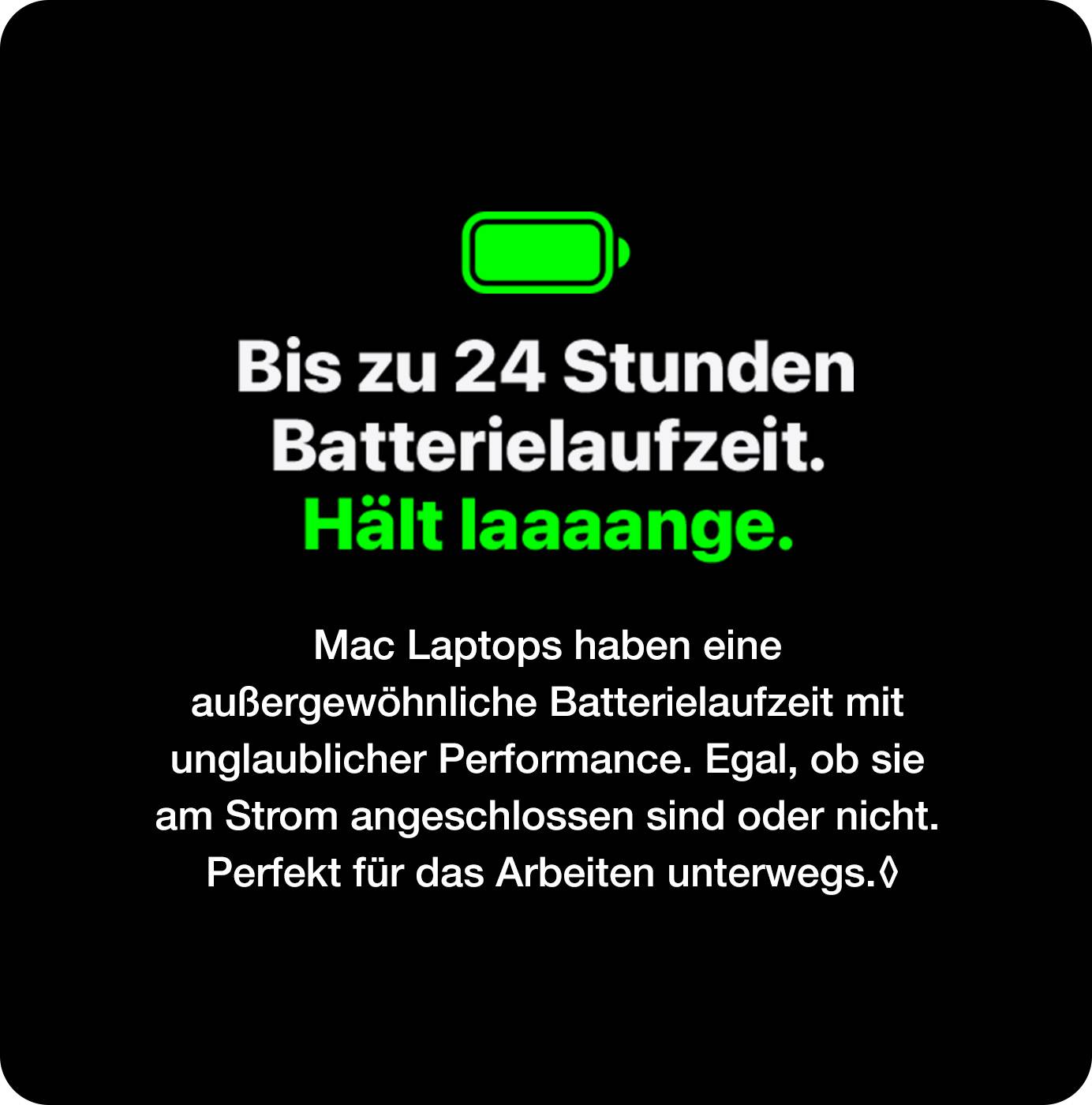 Bis zu 24 Stunden Batterielaufzeit. Hält laaaange.