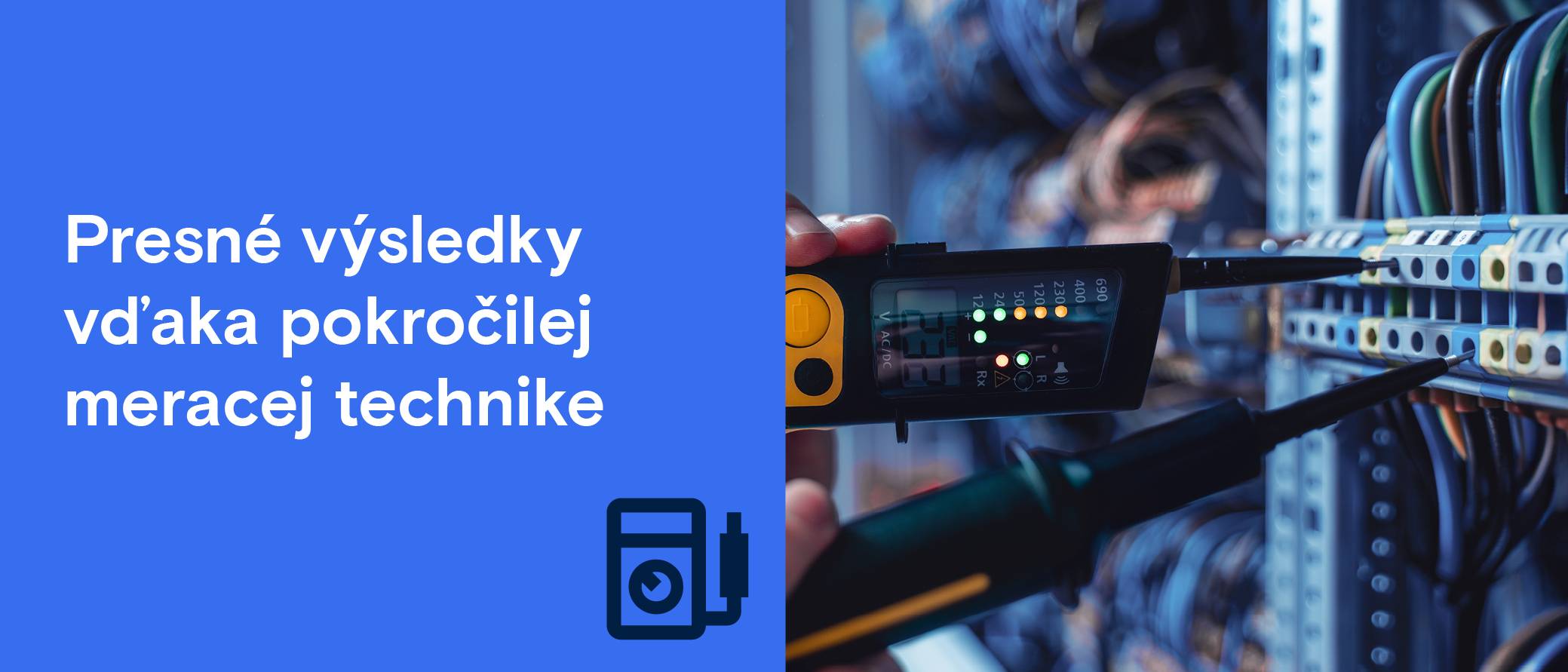 Meracie zariadenie sa používa na serverových kábloch. „Presné výsledky vďaka vysoko kvalitnej meracej technike“.