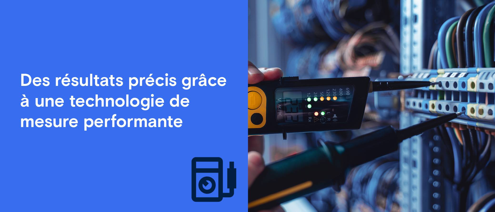 Un appareil de mesure est utilisé sur les câbles de serveur. Texte: "Des résultats précis grâce à une technique de mesure de haute qualité".