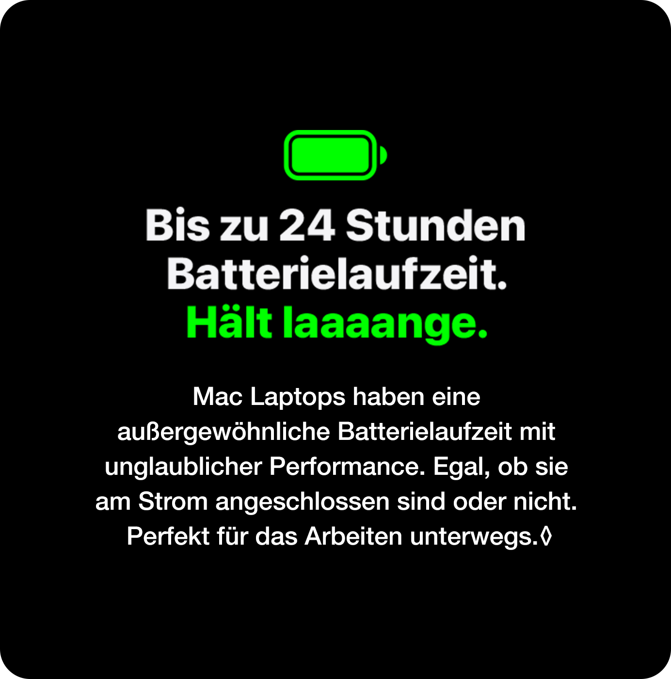 Bis zu 24 Stunden Batterielaufzeit. Hält laaaange.