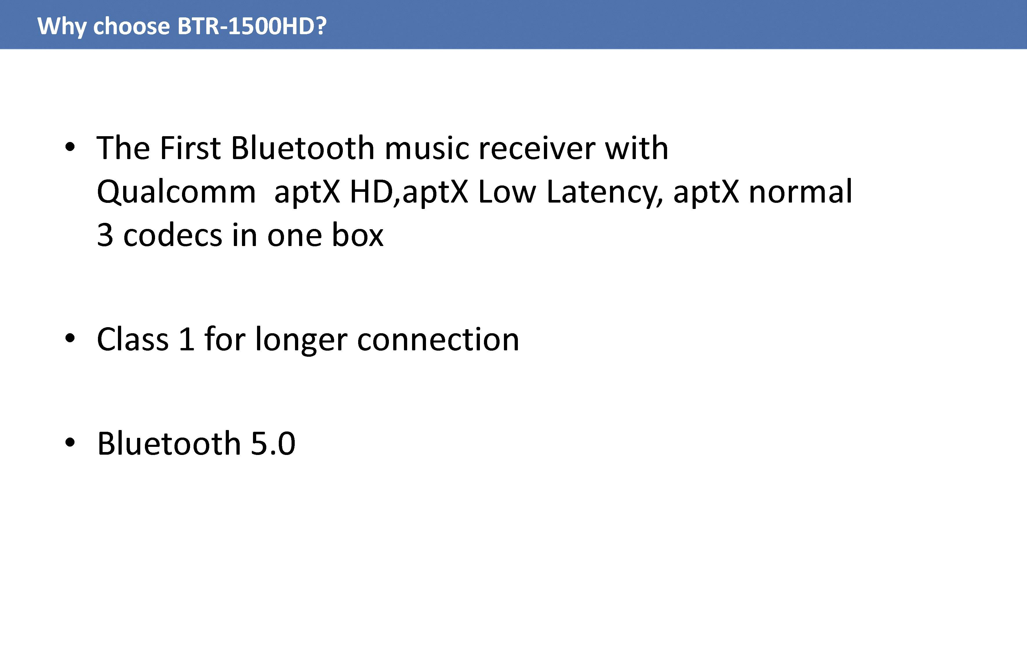 Proč si vybrat BTR-1500HD? Bluetooth hudební přijímač s aptX HD, aptX Low Latency, aptX normal; delší připojení, Bluetooth 5.0.