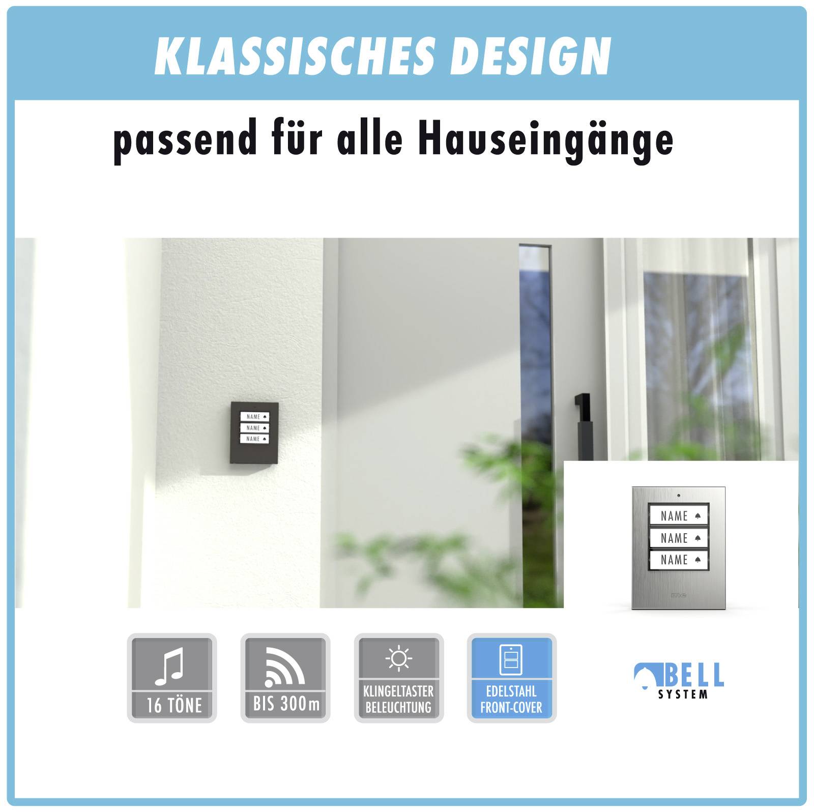 Klasický designový systém zvonků pro vstupní prostory domu. Obsahuje přední kryt z nerezové oceli, 16 tónů, dosah až 300 m.