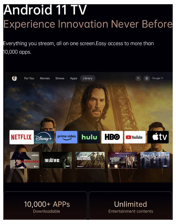 Android 11 TV: Zažijte inovaci jako nikdy dříve' s streamovacími aplikacemi jako Netflix, Prime, Hulu, HBO a možností přístupu k více než 10 000 aplikacím.