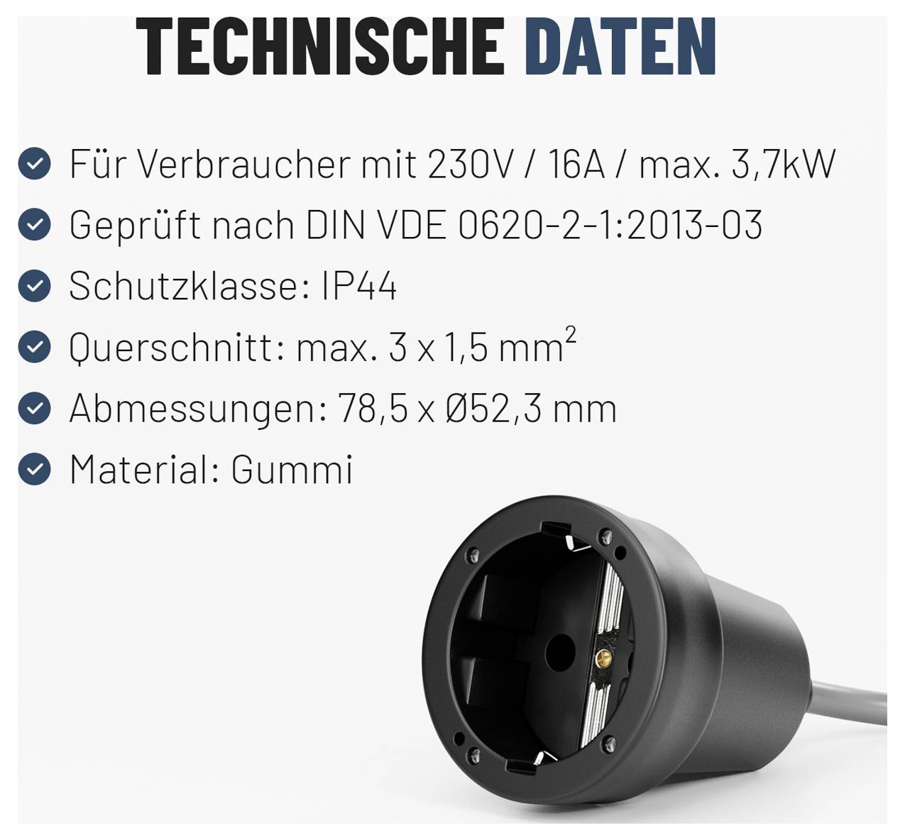 Technické údaje pro gumový elektrický konektor: 230V/16A, max 3,7kW, DIN VDE 0620-2-1:2013-03, IP44, max 3 x 1,5 mm², 78,5 x Ø52,3 mm.