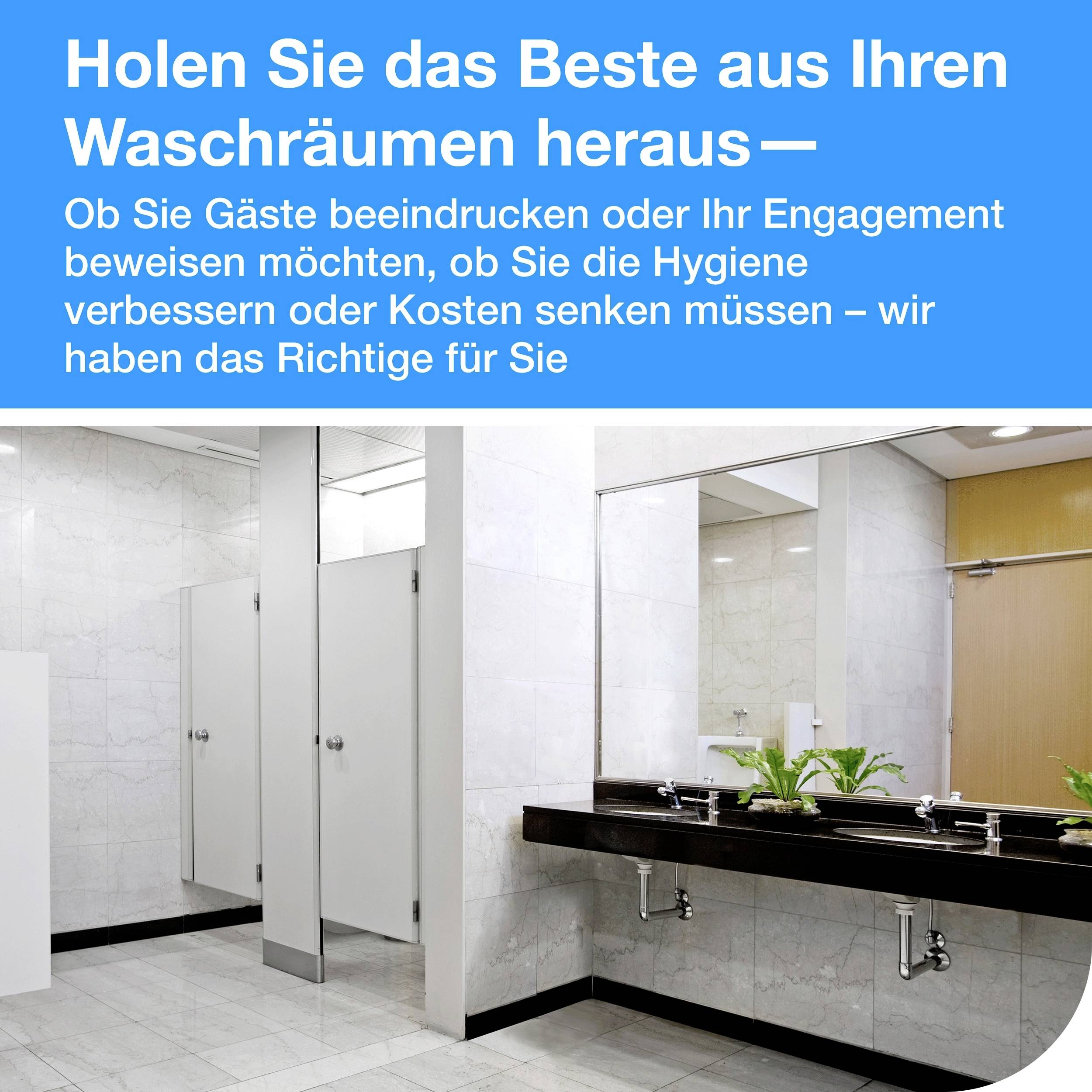 Abbildung zeigt ein modernes Badezimmer mit Waschbecken und Spiegeln. Oben steht: 'Holen Sie das Beste aus Ihren Waschräumen heraus'.