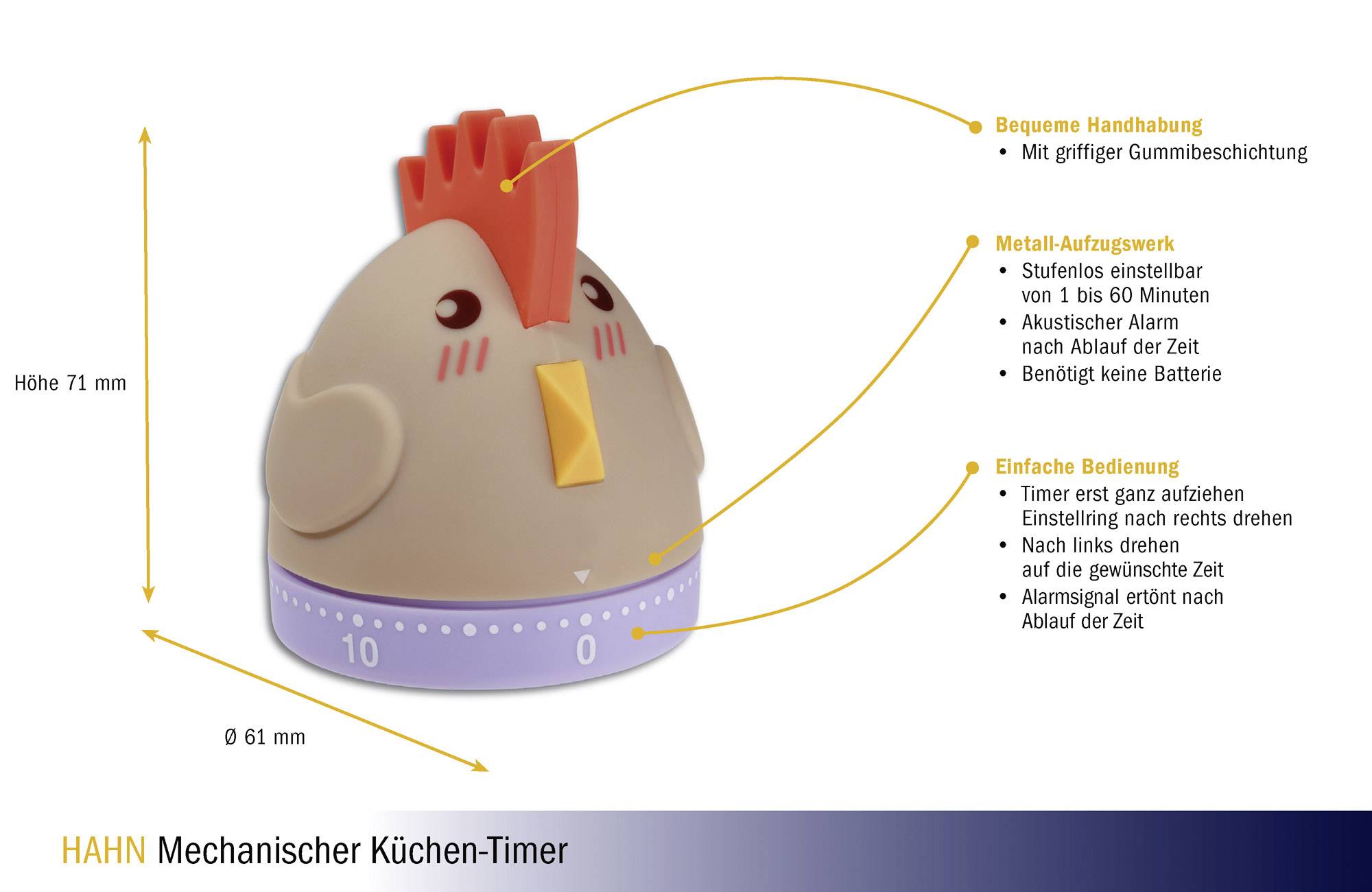 Mechanischer Küchentimer in Hahnenform, 71 mm hoch, 61 mm breit. Einstellbar von 1 bis 60 Minuten mit akustischem Alarm, kein Strombedarf. Bequeme Handhabung durch griffige Gummibeschichtung.