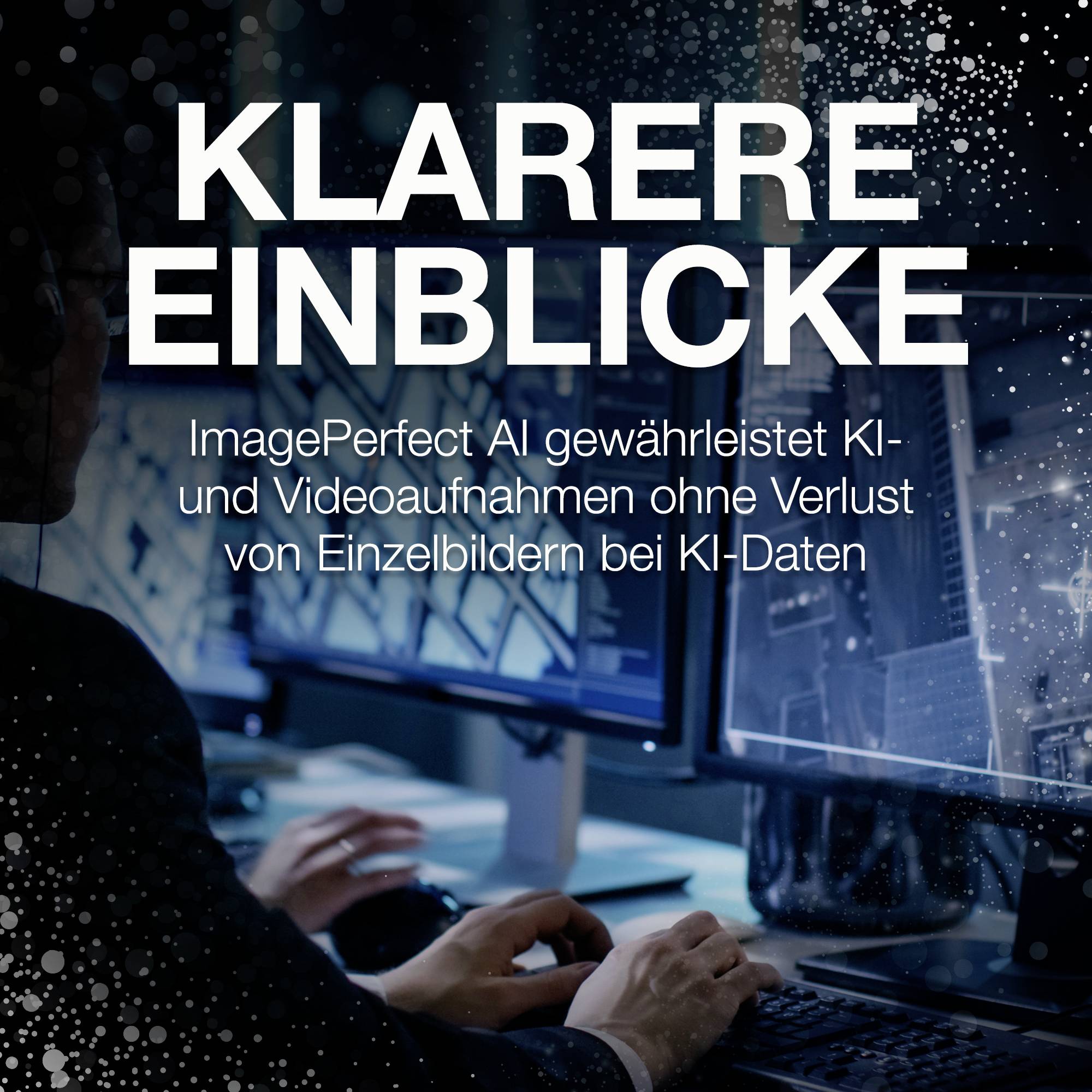 Eine Person sitzt vor mehreren Computermonitoren. Text: 'KLARERE EINBLICKE' und 'ImagePerfect entfernt verlustfrei KI- und Videoaufnahmen ohne Verlust von Einzelbildern bei KI-Daten'.