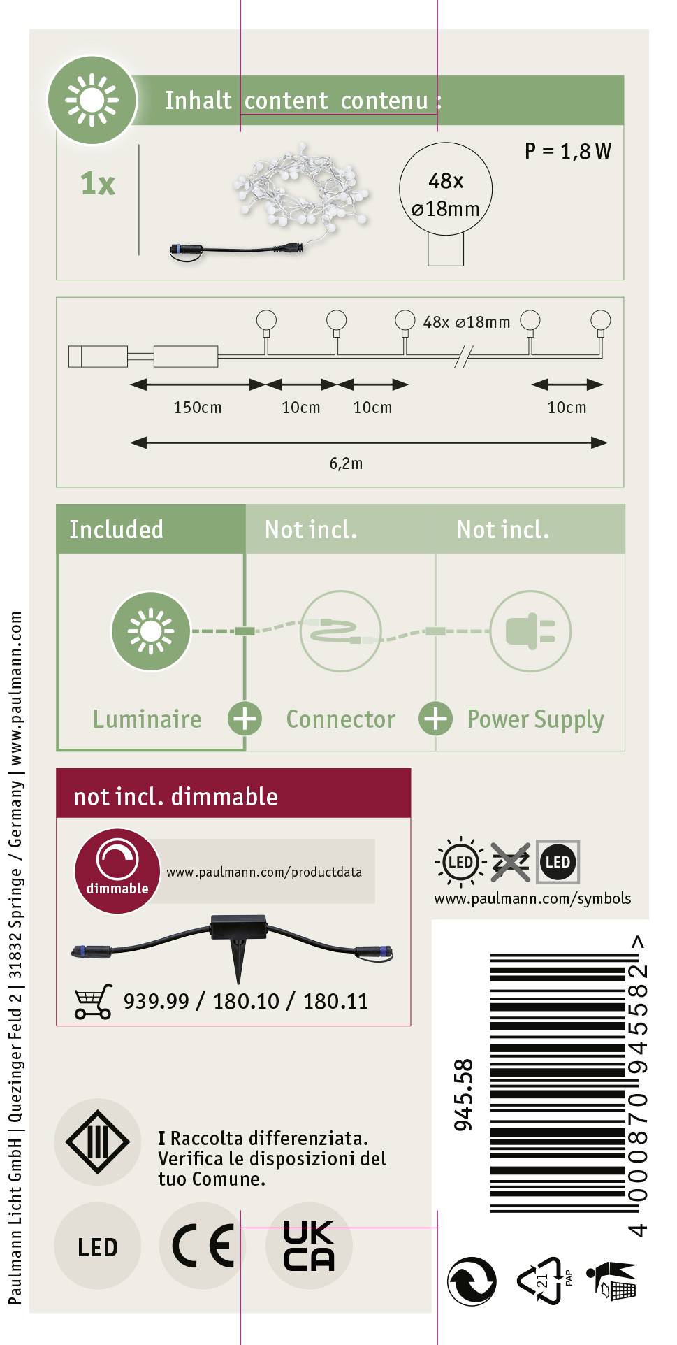 'Inhalt: 1x LED, 1,8W, 6,2m. Enthalten: Leuchte, Stecker; nicht enthalten: Netzteil. Nicht dimmbar.'