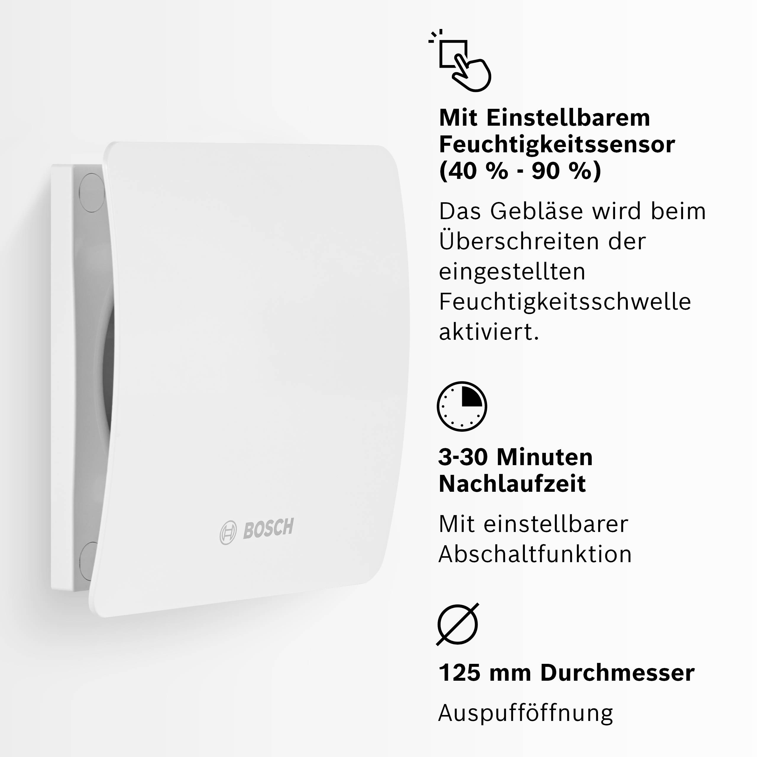 Ein Lüftungsgerät von Bosch mit einstellbarem Feuchtigkeitssensor (40%-90%), automatischer Aktivierung, 3-30 Minuten Nachlaufzeit und 125 mm Durchmesser.