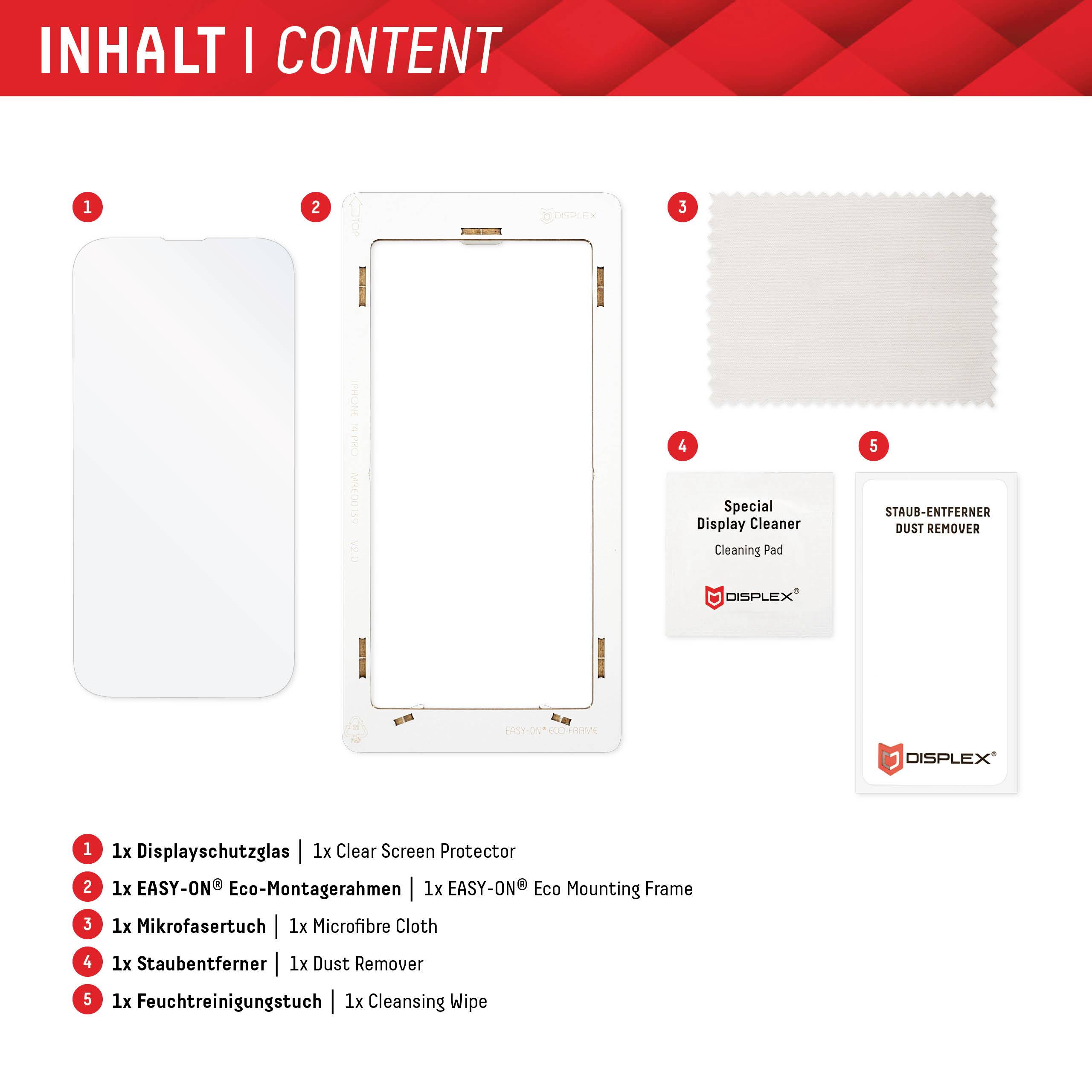 'Inhalt: 1x Displayschutzglas, 1x EASY-ON® Eco-Montagerahmen, 1x EASY-ON® Mikrofaser Tuch, 1x Staubentferner, 1x Feuchtreinigungstuch.'