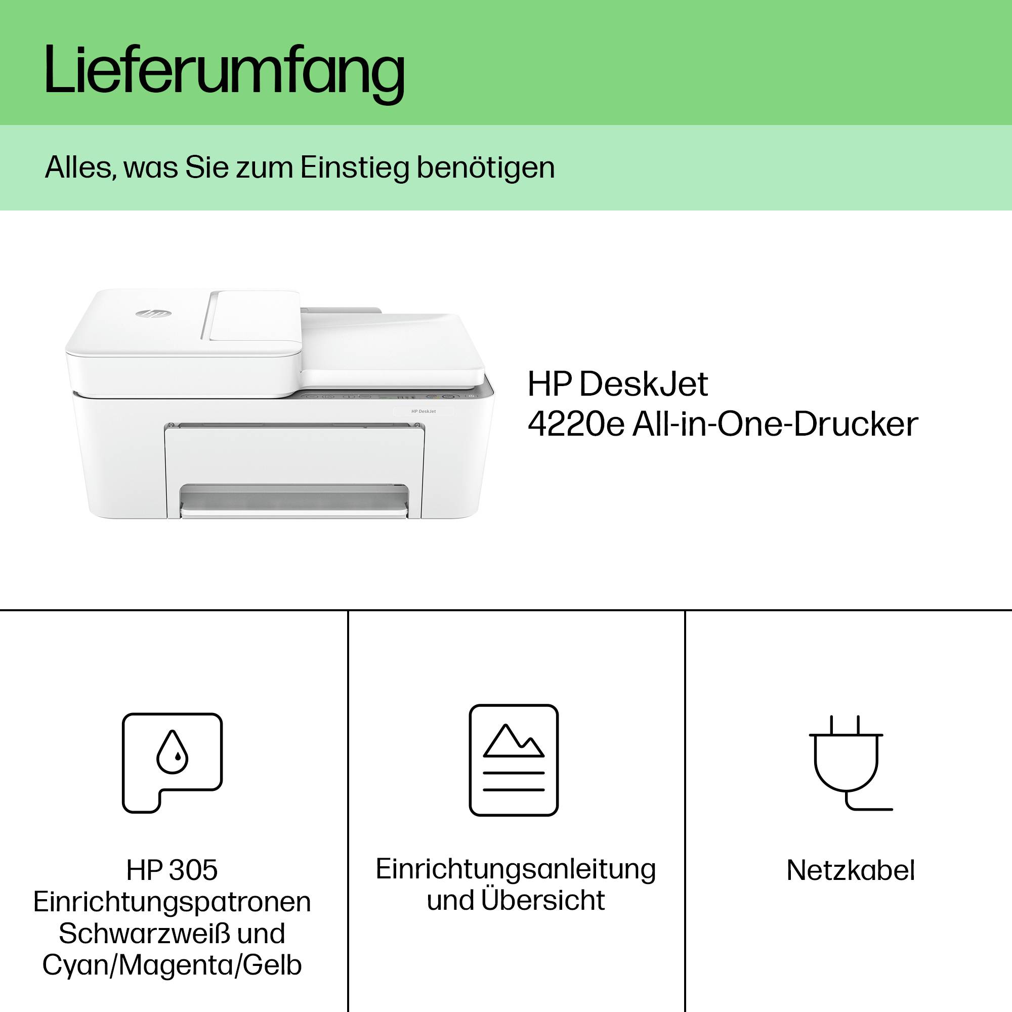 'Lieferumfang: HP DeskJet 4120e All-in-One-Drucker, HP 305 Tintenpatronen, Einrichtungsmaterial, Netzkabel. Alles für den Start.'