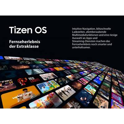 'Tizen OS: Fernseherlebnis der Extraklasse. Intuitive Navigation, schnelle Ladezeiten, und zahlreiche Apps und Streaming-Dienste.'