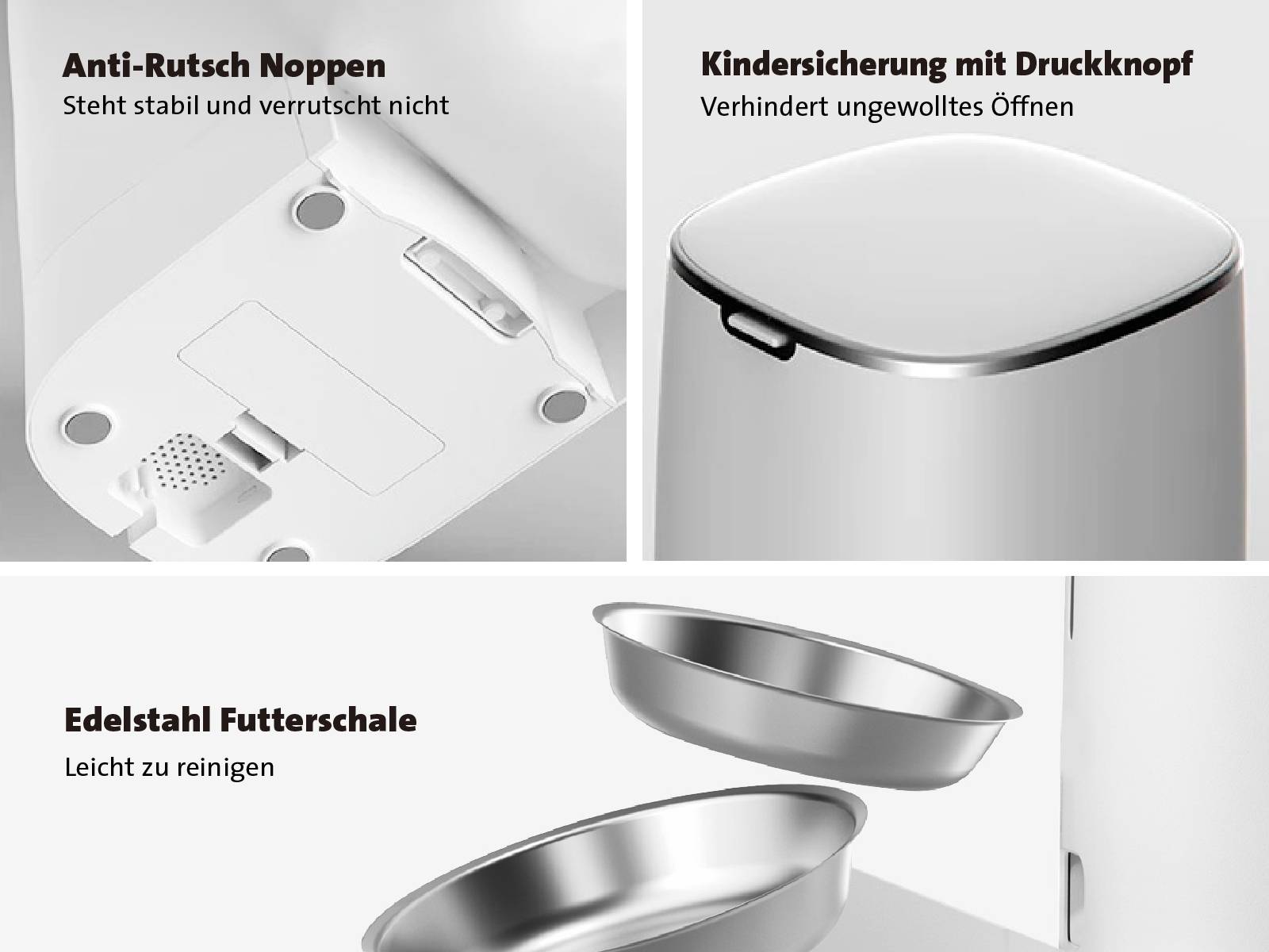 'Anti-Rutsch Noppen: Steht stabil und verrutscht nicht. Kindersicherung mit Druckknopf: Verhindert ungewolltes Öffnen. Edelstahl Futterschale: Leicht zu reinigen.'