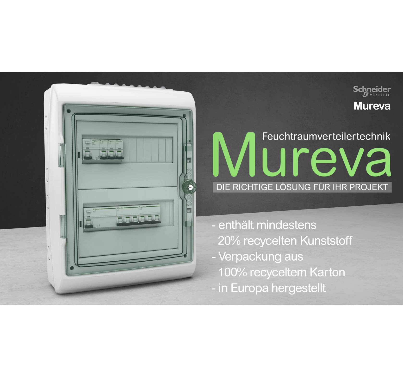 'Feuchtraumverteilertechnik Mureva: Die richtige Lösung für Ihr Projekt. Enthält mindestens 20% recycelten Kunststoff. Verpackung aus 100% recyceltem Karton. In Europa hergestellt.'