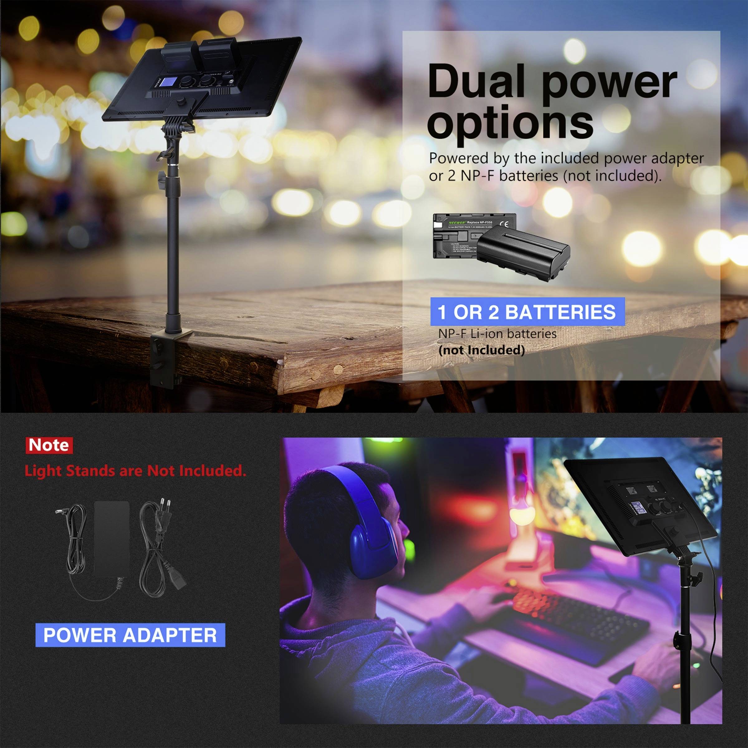 'Dual Power-Optionen: Stromversorgung über mitgeliefertes Netzteil oder 2 NP-F-Batterien (nicht enthalten). Hinweis: Lichtständer nicht enthalten.'