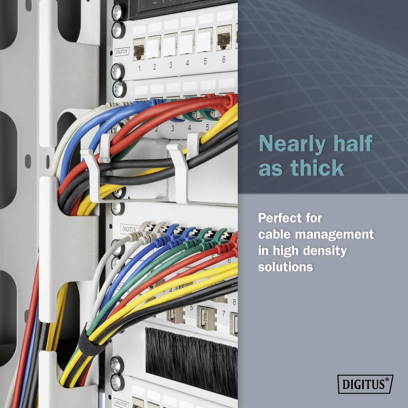 Netzwerkschrank mit farbigen Kabeln und Kabelbindern; rechts Text: 'Nearly half as thick. Perfect for cable management in high density solutions'. Markenlogo unten rechts.