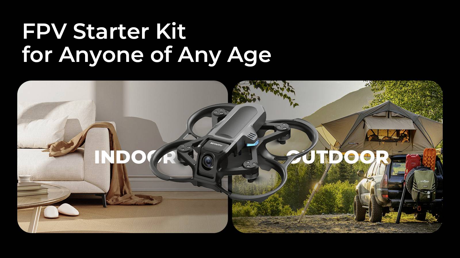 "FPV Starter-Kit für jeden Altersgruppe" zeigt ein geteiltes Bild mit einer Drohne, die über Innen- und Außeneinstellungen schwebt, mit einem gemütlichen Wohnzimmer und einer Campingszene mit einem Zelt und einem Auto.