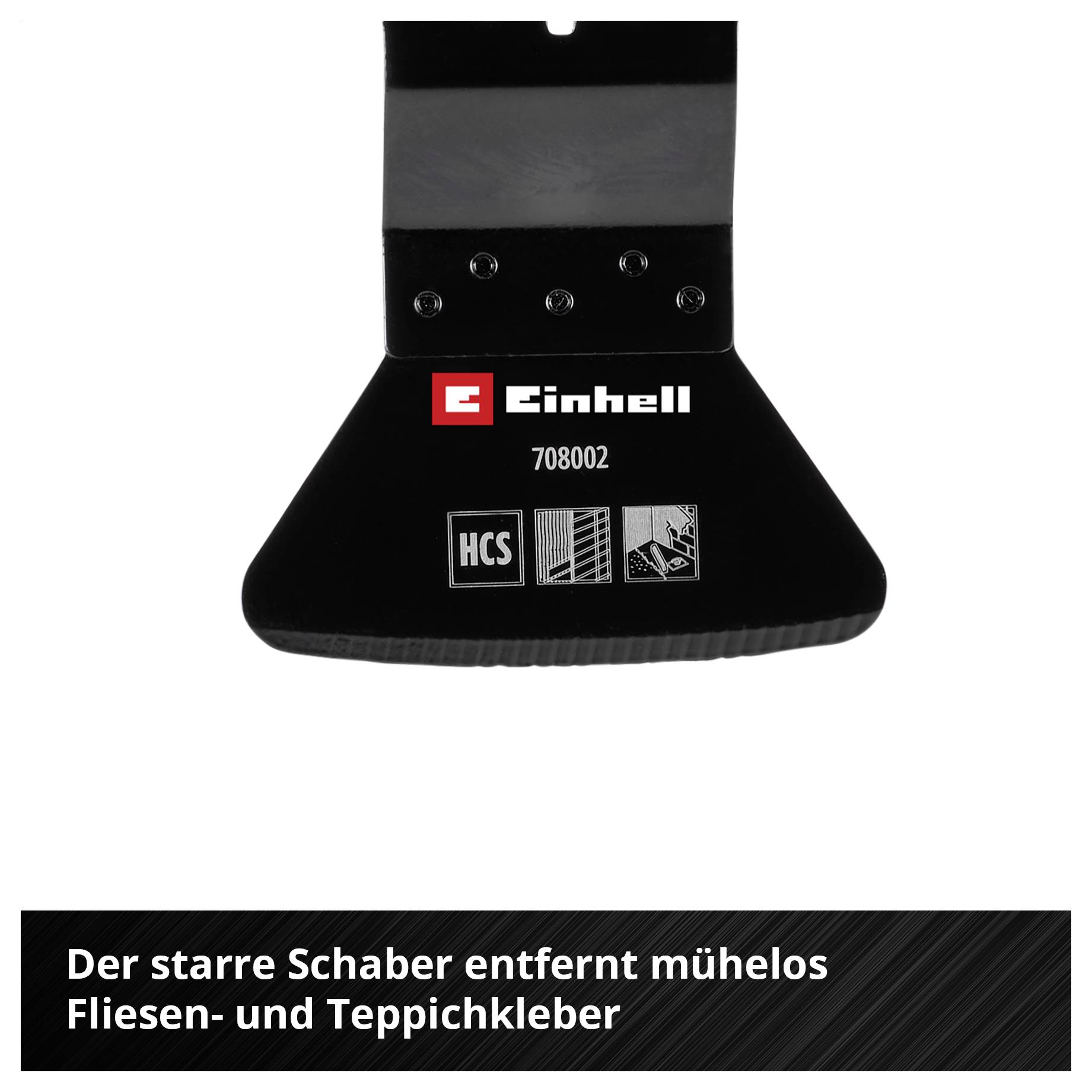 Ein schwarzer Schaber-Aufsatz von Einhell, Modellnummer 708002, mit Etiketten für Fliesen- und Teppichkleber. Text am unteren Rand: 'Der starre Schaber entfernt mühelos Fliesen- und Teppichkleber'.