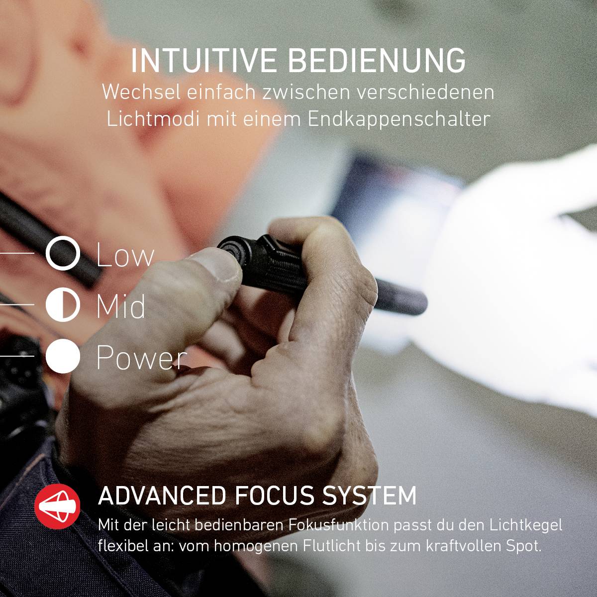 'Intuitive Bedienung: Wechsel der Lichtmodi per Endkappenschalter. Low, Mid, Power. Advanced Focus System für flexiblen Lichtkegel.'