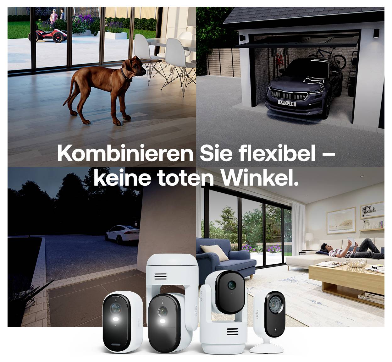 Ein Kollage, die einen Hund drinnen, eine Autogarage, eine sich entspannende Person und Überwachungskameras zeigt. Der Text lautet: 'Kombinieren Sie flexibel – keine toten Winkel.'