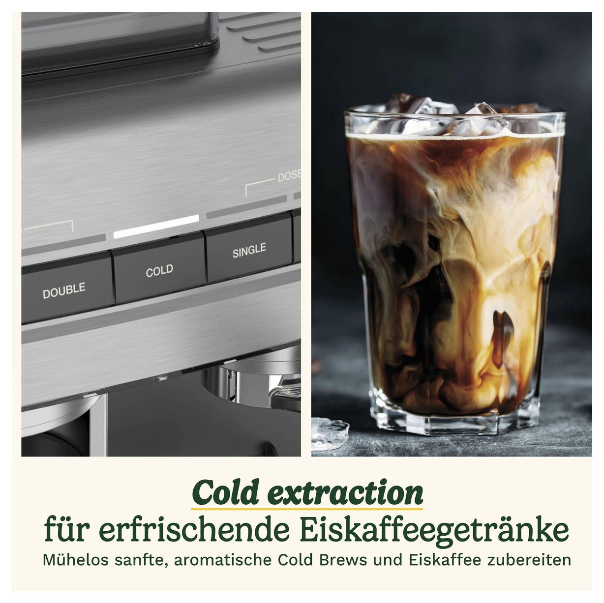 Links ist ein Nahaufnahme eines Kaffeemaschinen-Bedienfelds mit der Option 'COLD'. Rechts ist ein Glas Eiskaffee mit Milch. Darunter steht: 'Cold extraction für erfrischende Eiskaffeegertänke'.