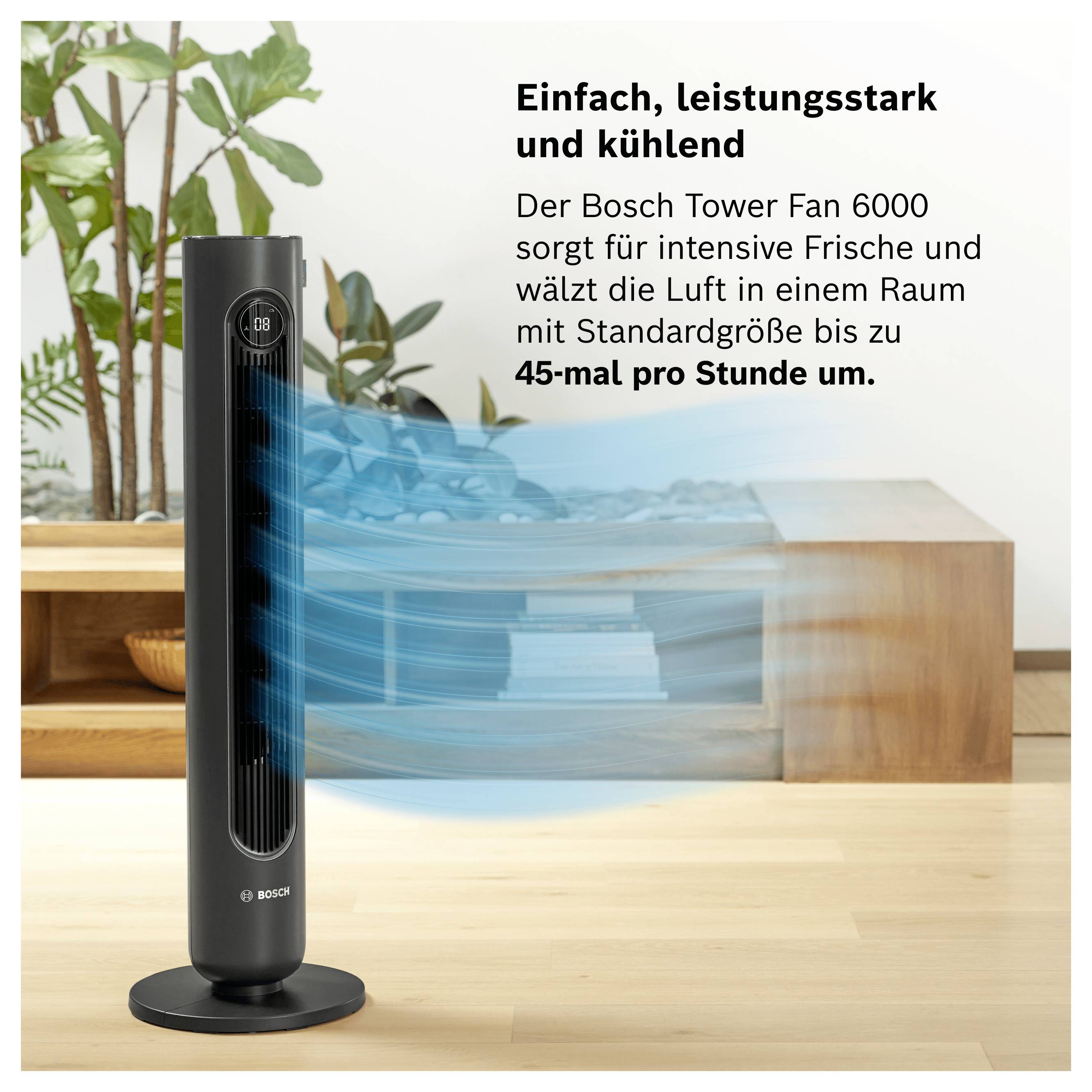Bosch Tower Fan 6000 in einem Raum; Luftstrom-Simulation zeigt starke Kühlung. Text: 'Einfach, leistungsstark und kühlend' und Luftumwälzung bis zu 45-mal pro Stunde.