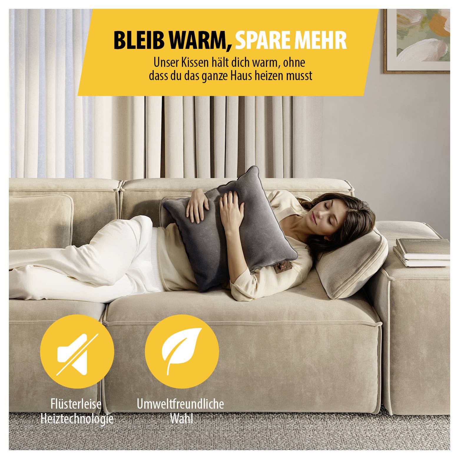 Werbung: Frau liegt auf Sofa mit Heizkissen; Text 'BLEIB WARM, SPARE MEHR' und 'Unser Kissen hält dich warm, ohne dass du das ganze Haus heizen musst'. Optionen: flüsterleise Heiztechnologie, umweltfreundliche Wahl.
