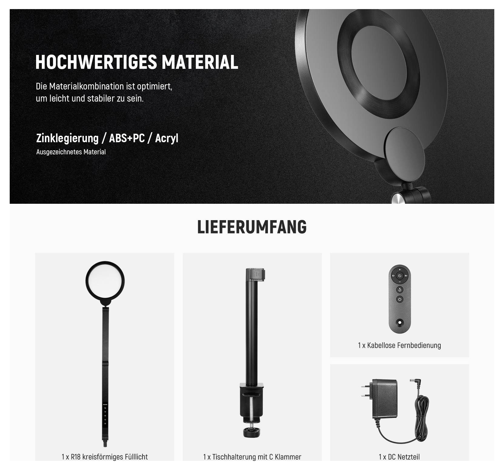Hochwertiges Material<br><br>Lieferumfang<br><br>Ringlicht<br><br>Tischmontage<br><br>Fernbedienung<br><br>DC-Stromadapter